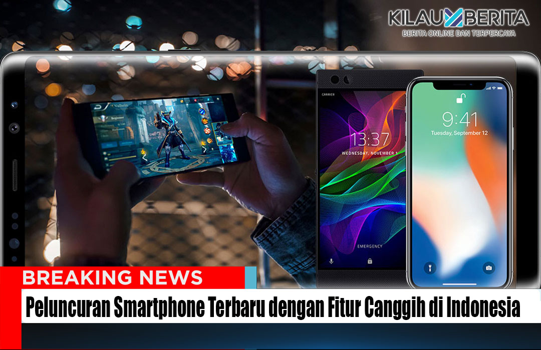 Peluncuran Smartphone Terbaru dengan Fitur Canggih di Indonesia