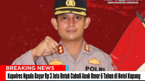 Kapolres Ngada Bayar Rp 3 Juta Untuk Cabuli Anak 6 Tahun