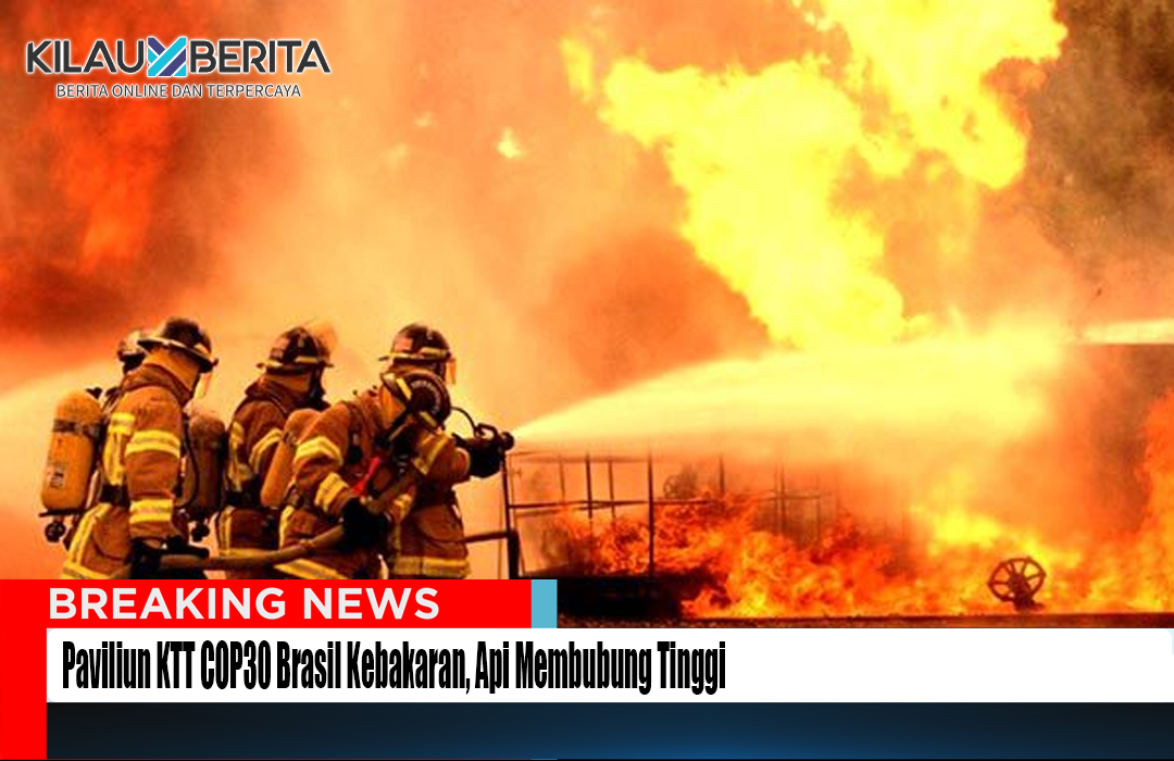 Paviliun KTT COP30 Brasil Kebakaran, Api Membubung Tinggi