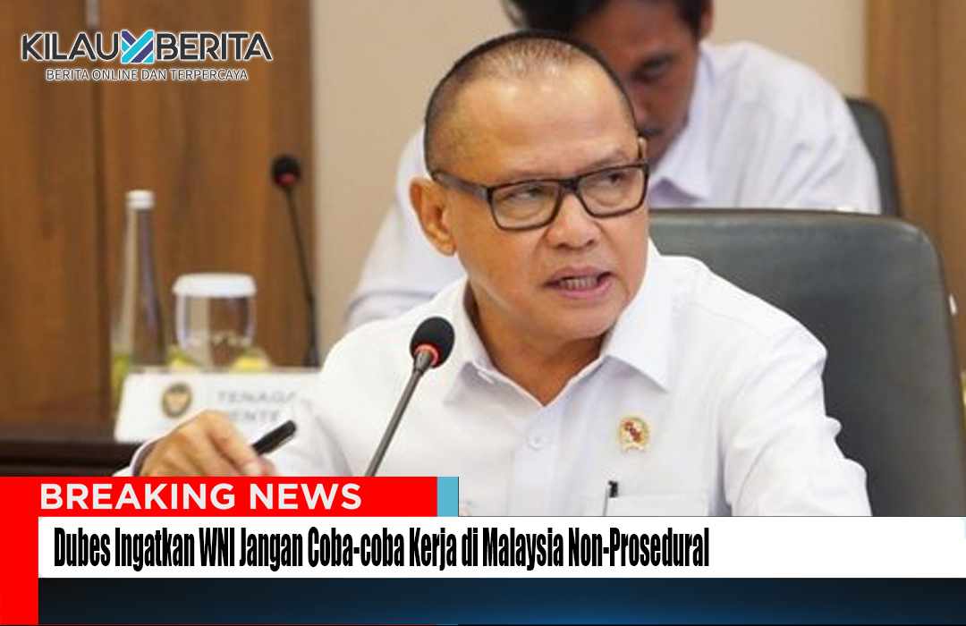 Dubes Ingatkan WNI Jangan Kerja di Malaysia Secara ilegal